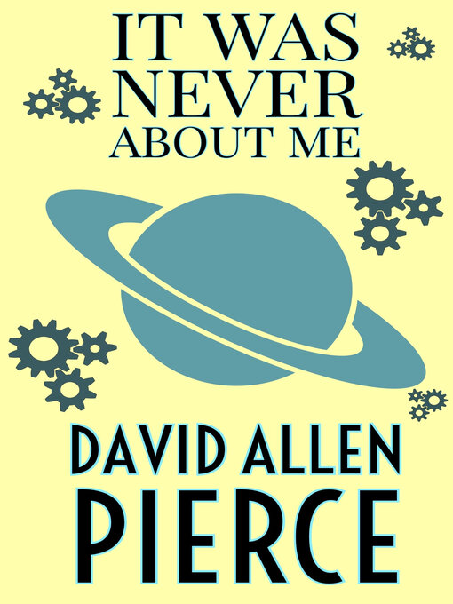 Title details for IT WAS NEVER ABOUT ME by David Allen Pierce - Available